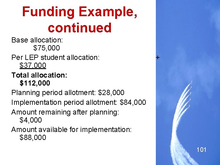 Funding Example, continued Base allocation: $75, 000 Per LEP student allocation: + $37, 000