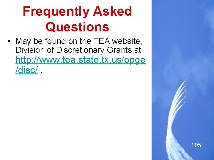 Frequently Asked Questions • May be found on the TEA website, Division of Discretionary