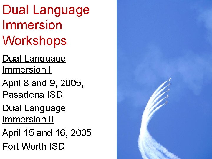 Dual Language Immersion Workshops Dual Language Immersion I April 8 and 9, 2005, Pasadena