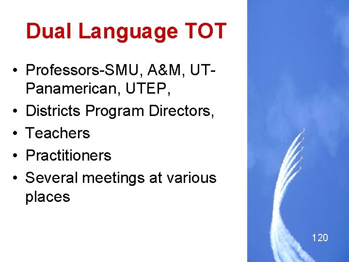 Dual Language TOT • Professors-SMU, A&M, UTPanamerican, UTEP, • Districts Program Directors, • Teachers