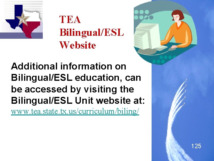 TEA Bilingual/ESL Website Additional information on Bilingual/ESL education, can be accessed by visiting the