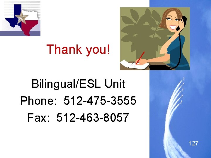 Thank you! Bilingual/ESL Unit Phone: 512 -475 -3555 Fax: 512 -463 -8057 127 