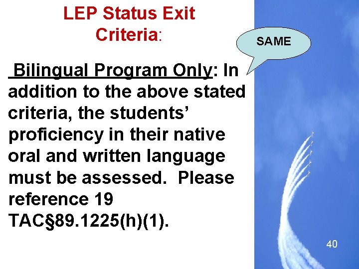 LEP Status Exit Criteria: SAME • Bilingual Program Only: In addition to the above