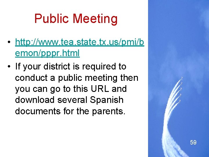 Public Meeting • http: //www. tea. state. tx. us/pmi/b emon/pppr. html • If your