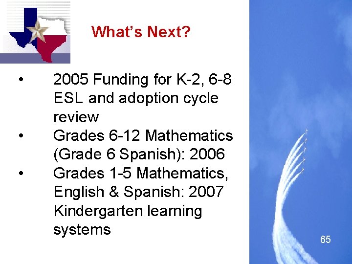 What’s Next? • • • 2005 Funding for K-2, 6 -8 ESL and adoption