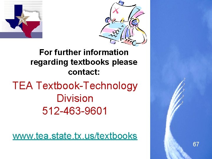 For further information regarding textbooks please contact: TEA Textbook-Technology Division 512 -463 -9601 www.