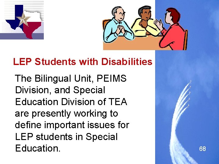 LEP Students with Disabilities The Bilingual Unit, PEIMS Division, and Special Education Division of