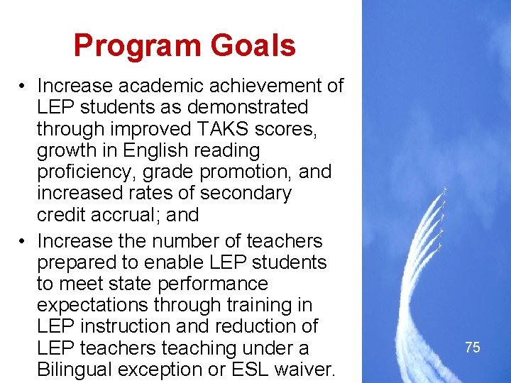 Program Goals • Increase academic achievement of LEP students as demonstrated through improved TAKS