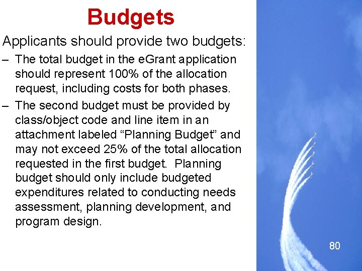 Budgets Applicants should provide two budgets: – The total budget in the e. Grant