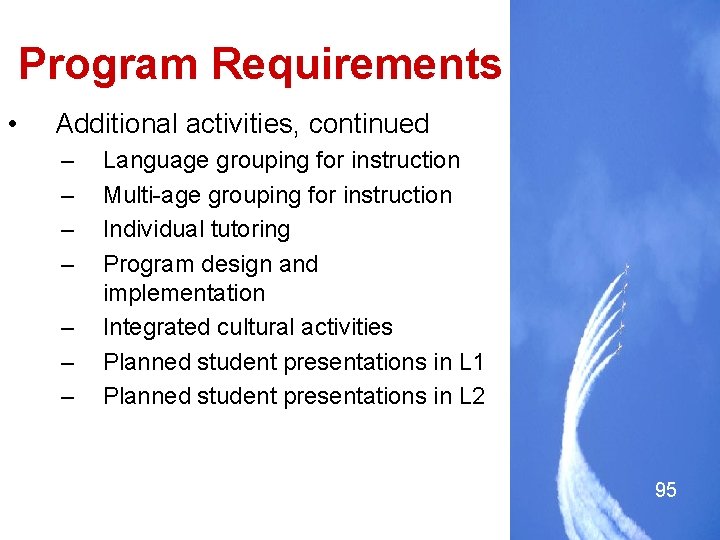 Program Requirements • Additional activities, continued – – – – Language grouping for instruction