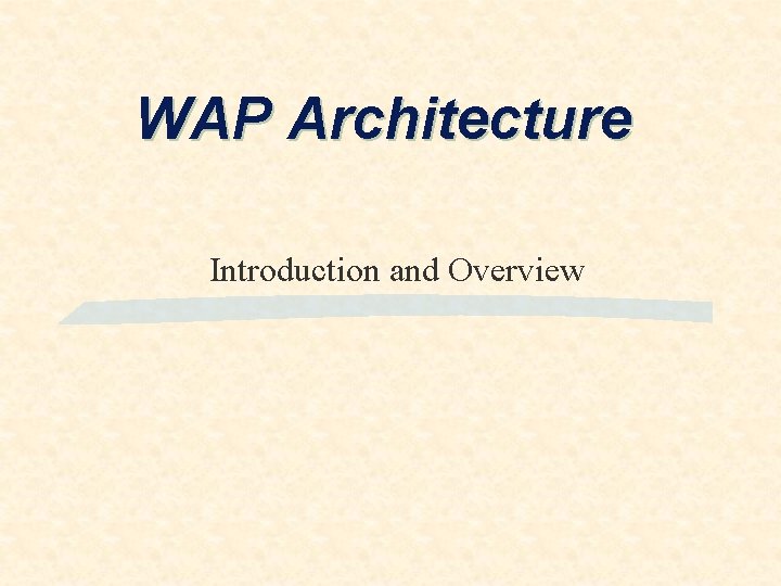 WAP Architecture Introduction and Overview 