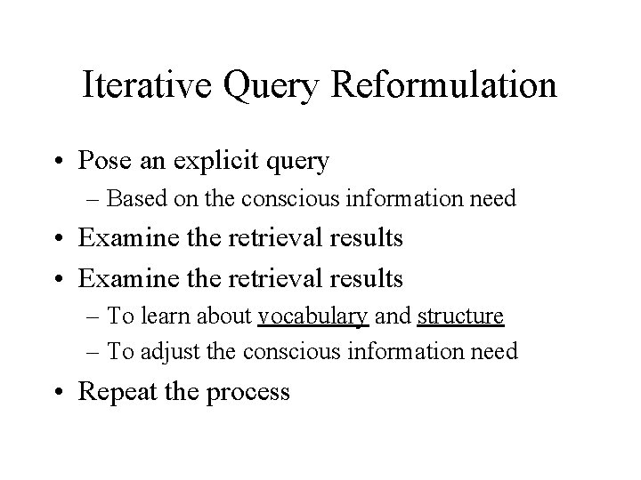 Iterative Query Reformulation • Pose an explicit query – Based on the conscious information