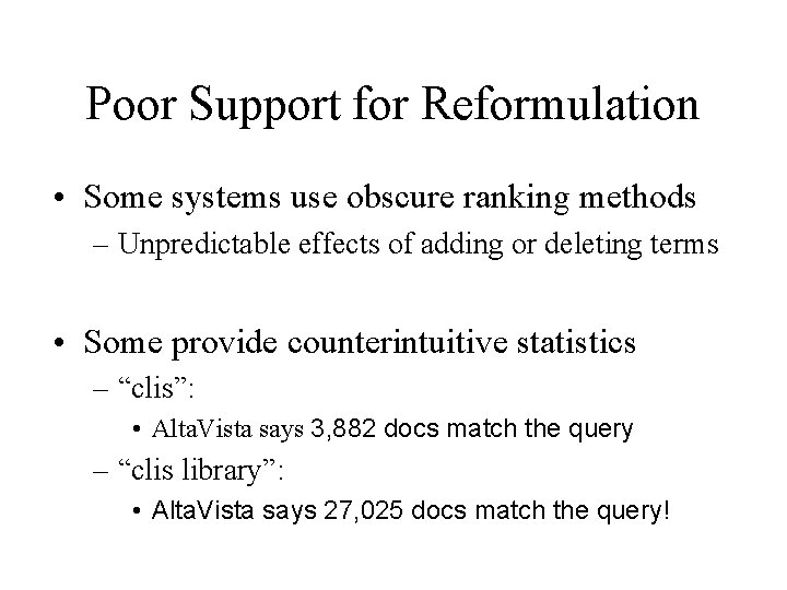 Poor Support for Reformulation • Some systems use obscure ranking methods – Unpredictable effects