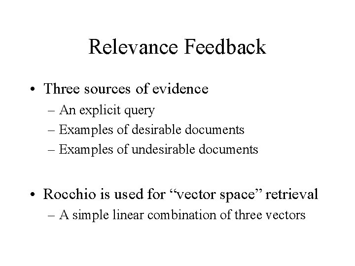 Relevance Feedback • Three sources of evidence – An explicit query – Examples of