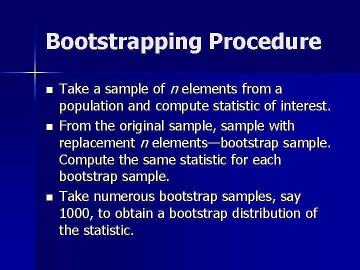 Bootstrapping Procedure n n n Take a sample of n elements from a population