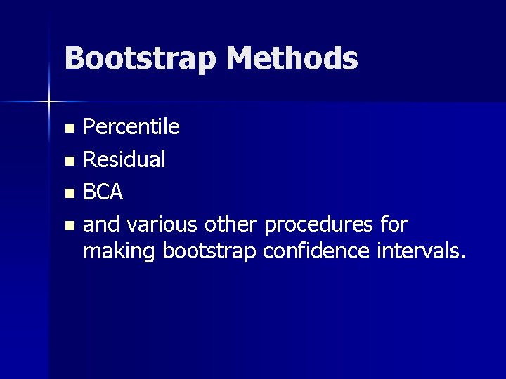 Bootstrap Methods Percentile n Residual n BCA n and various other procedures for making