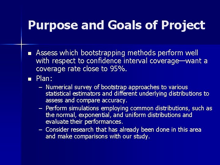 Purpose and Goals of Project n n Assess which bootstrapping methods perform well with