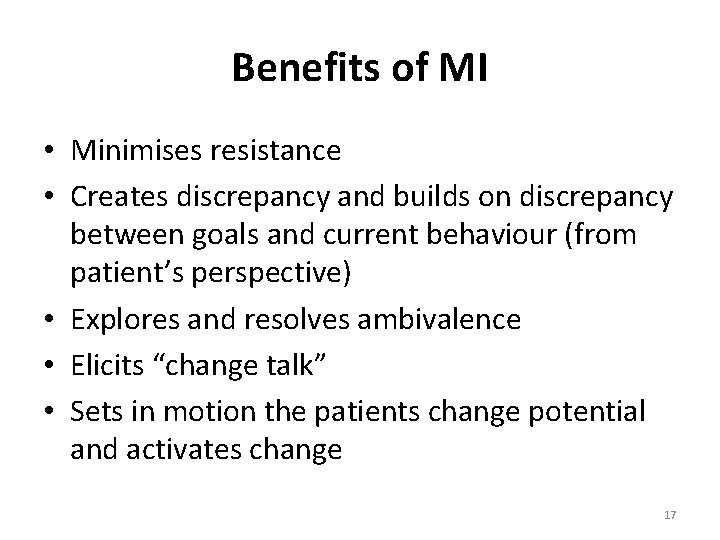 Benefits of MI • Minimises resistance • Creates discrepancy and builds on discrepancy between