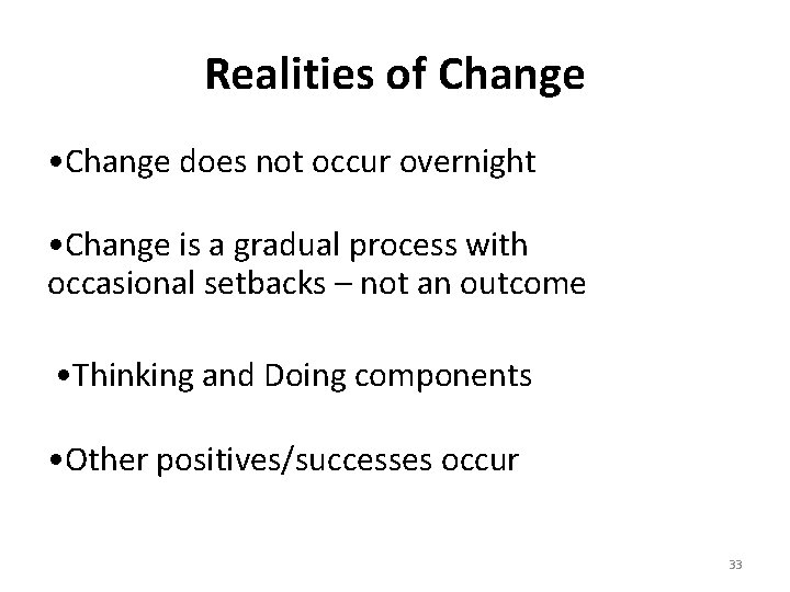 Realities of Change • Change does not occur overnight • Change is a gradual
