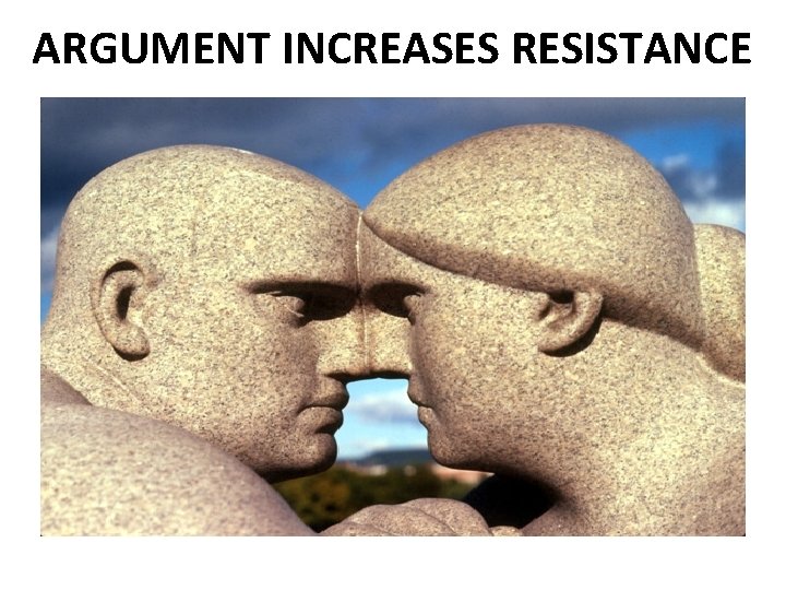 ARGUMENT INCREASES RESISTANCE 