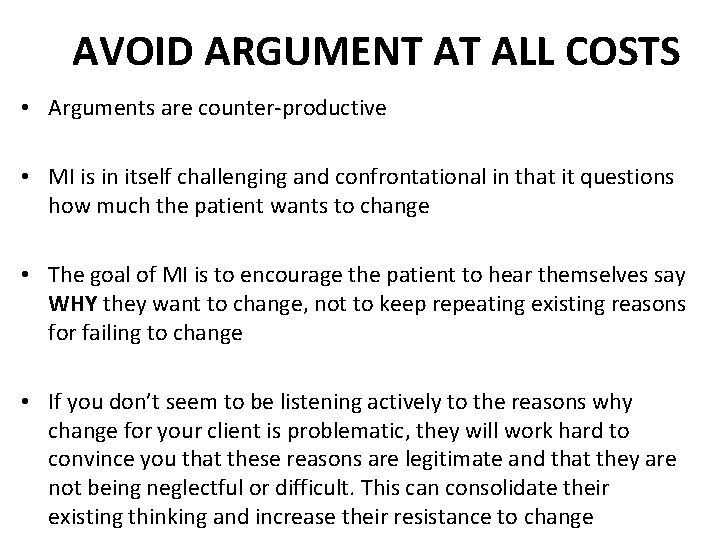 AVOID ARGUMENT AT ALL COSTS • Arguments are counter-productive • MI is in itself