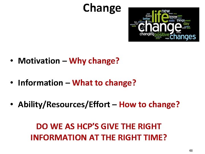 Change • Motivation – Why change? • Information – What to change? • Ability/Resources/Effort