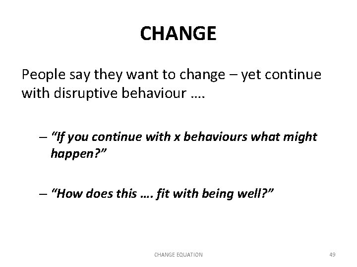 CHANGE People say they want to change – yet continue with disruptive behaviour ….