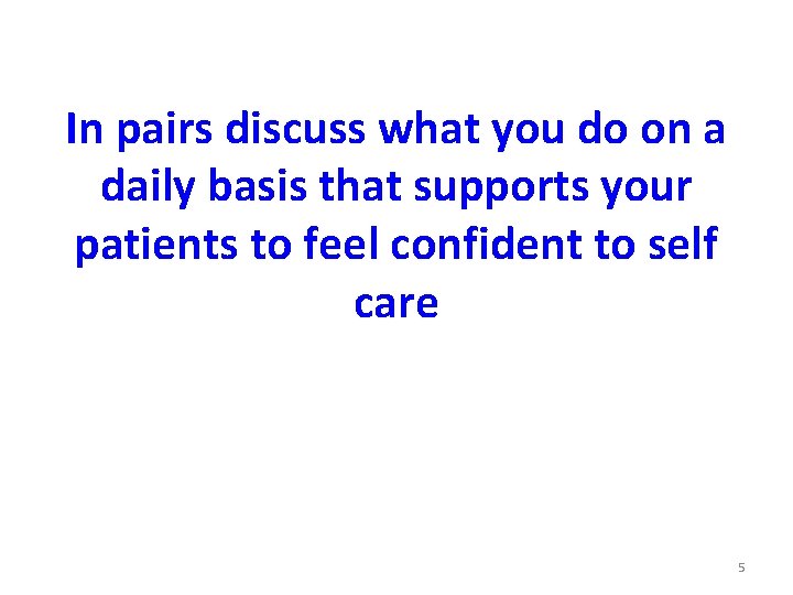 In pairs discuss what you do on a daily basis that supports your patients