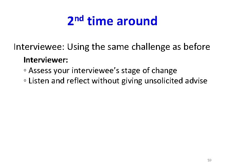 2 nd time around Interviewee: Using the same challenge as before Interviewer: ◦ Assess