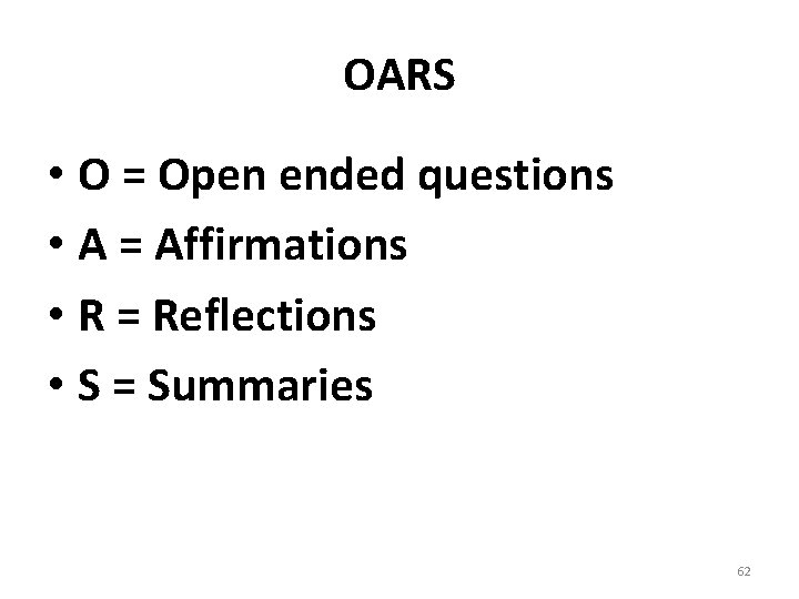OARS • O = Open ended questions • A = Affirmations • R =