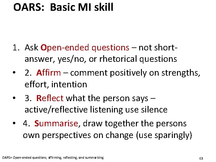 OARS: Basic MI skill 1. Ask Open-ended questions – not shortanswer, yes/no, or rhetorical