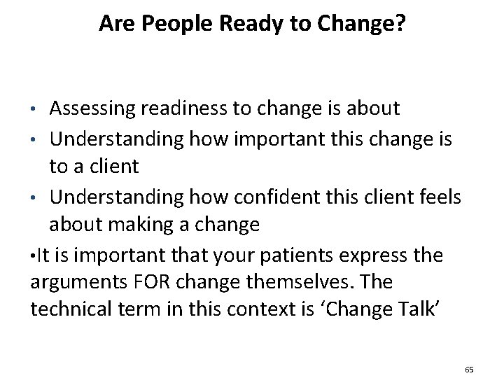Are People Ready to Change? Assessing readiness to change is about • Understanding how