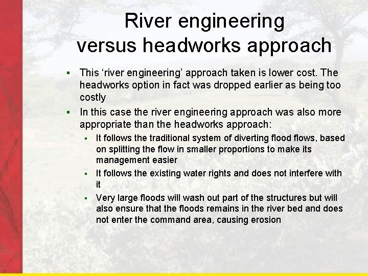 River engineering versus headworks approach This ‘river engineering’ approach taken is lower cost. The