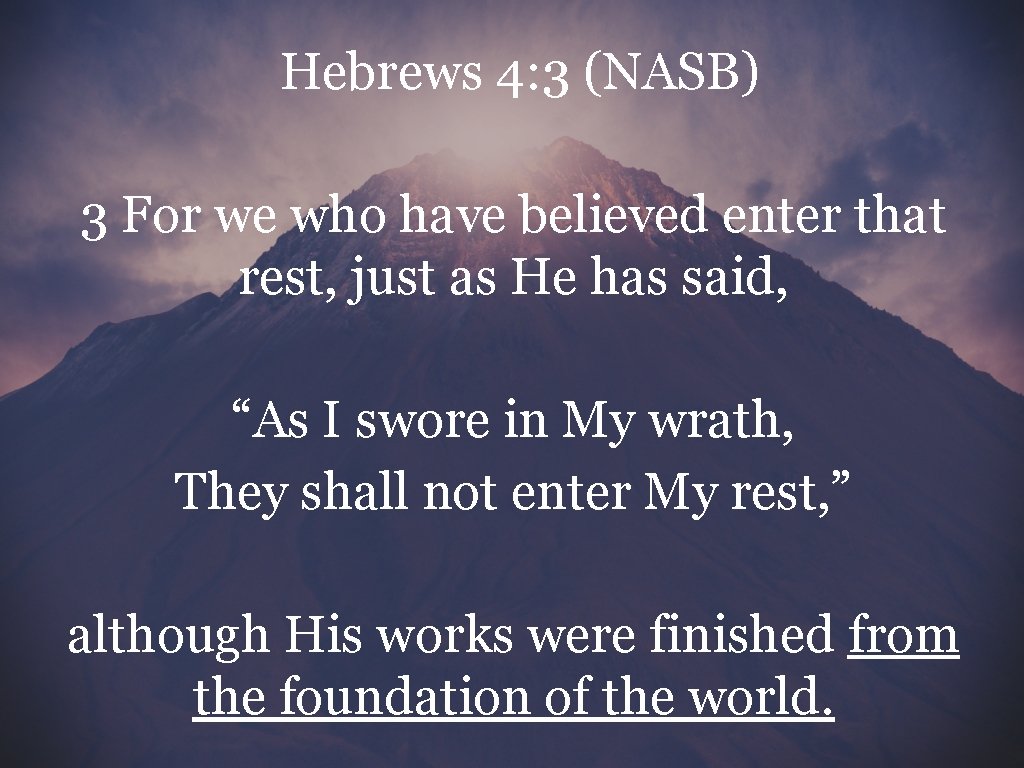 Hebrews 4: 3 (NASB) 3 For we who have believed enter that rest, just