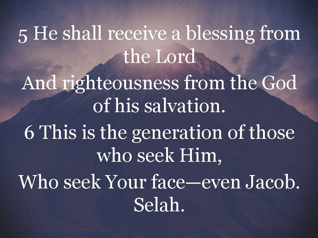 5 He shall receive a blessing from the Lord And righteousness from the God
