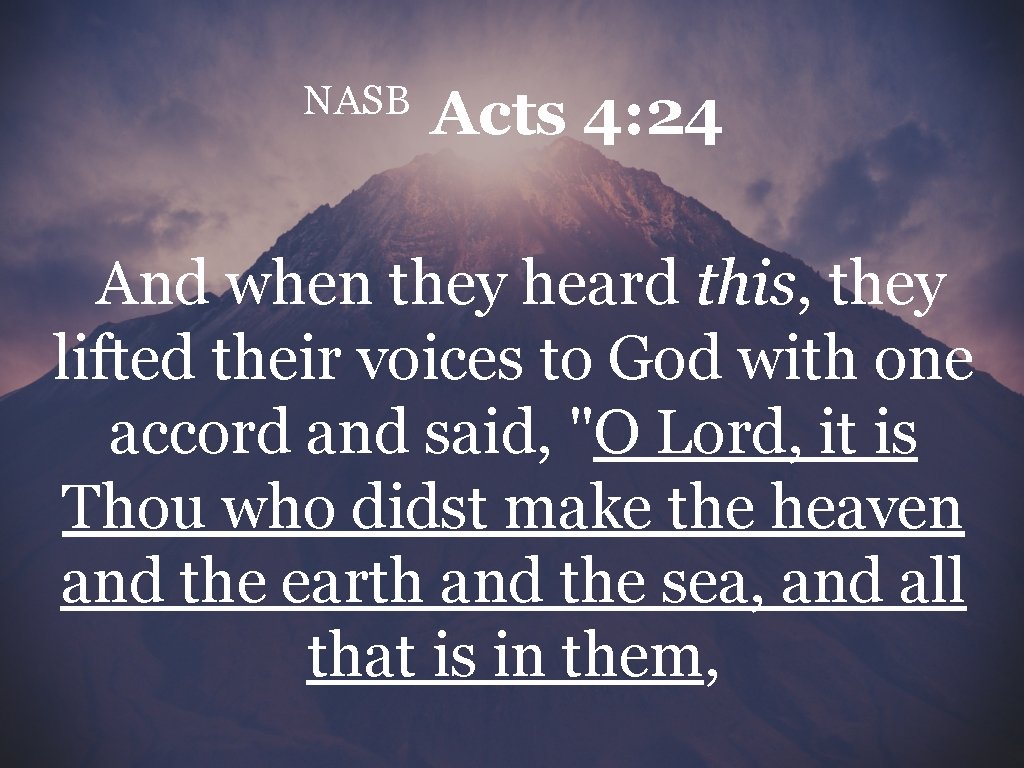 NASB Acts 4: 24 And when they heard this, they lifted their voices to