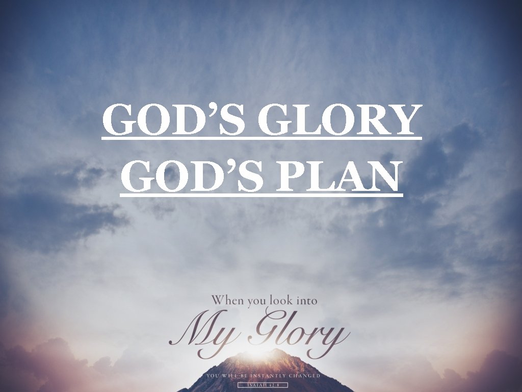 GOD’S GLORY GOD’S PLAN 