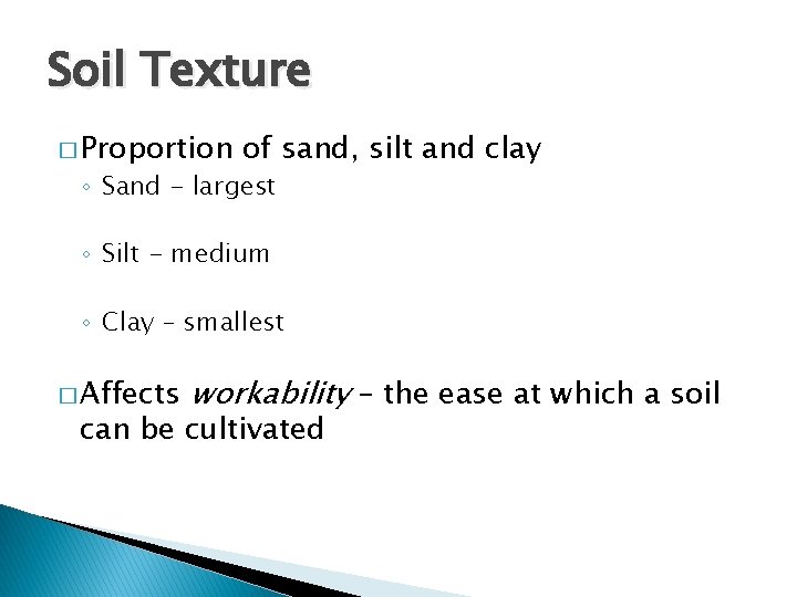 Soil Texture � Proportion of sand, silt and clay ◦ Sand - largest ◦