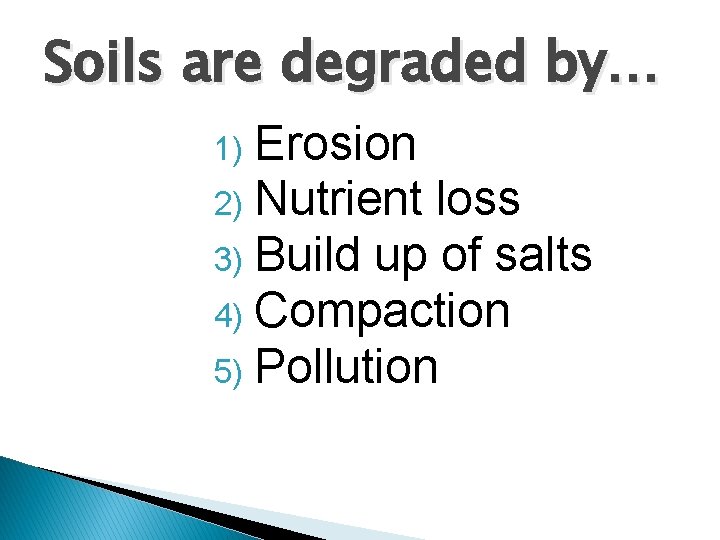 Soils are degraded by… Erosion 2) Nutrient loss 3) Build up of salts 4)