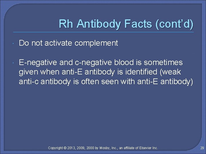 Rh Antibody Facts (cont’d) Do not activate complement E-negative and c-negative blood is sometimes