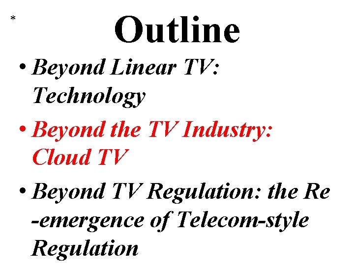 * Outline • Beyond Linear TV: Technology • Beyond the TV Industry: Cloud TV