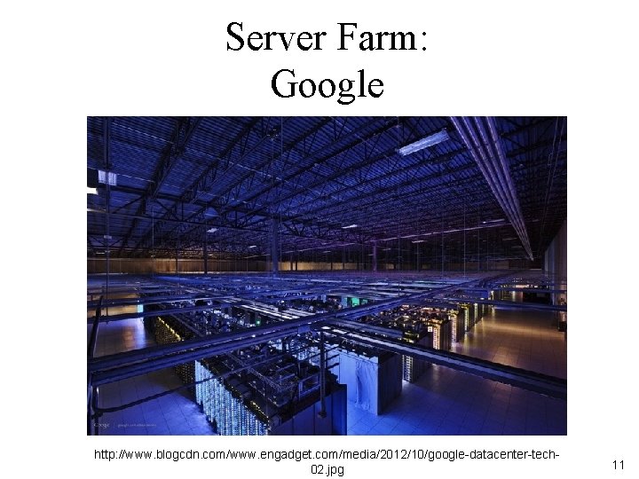 Server Farm: Google http: //www. blogcdn. com/www. engadget. com/media/2012/10/google-datacenter-tech 02. jpg 11 