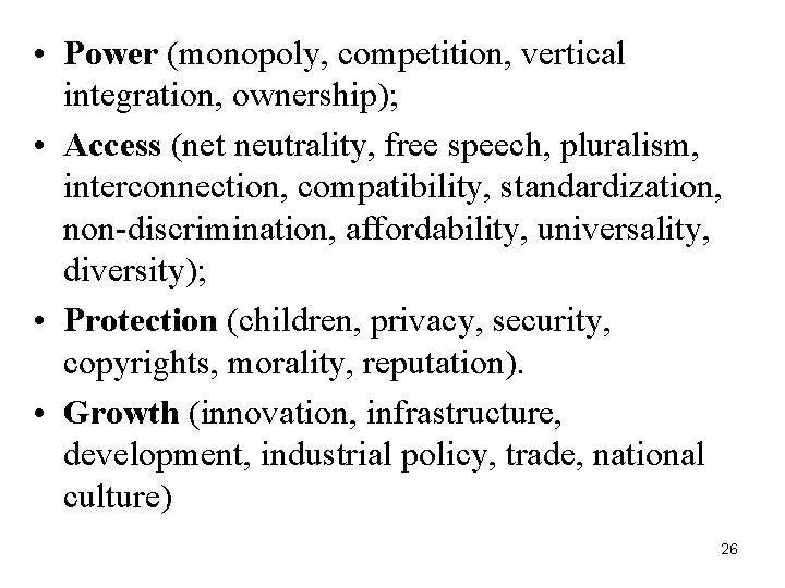  • Power (monopoly, competition, vertical integration, ownership); • Access (net neutrality, free speech,