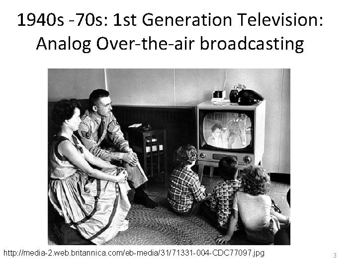 1940 s -70 s: 1 st Generation Television: Analog Over-the-air broadcasting http: //media-2. web.