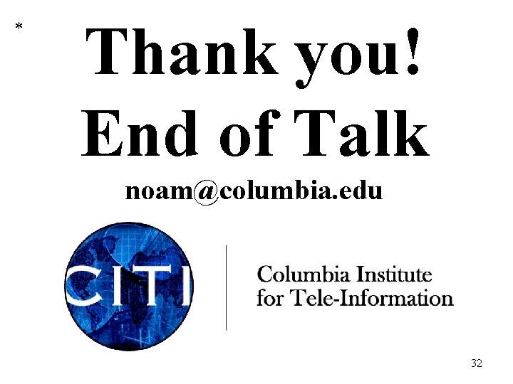 * Thank you! End of Talk noam@columbia. edu 32 