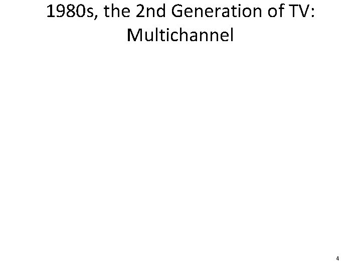 1980 s, the 2 nd Generation of TV: Multichannel 4 