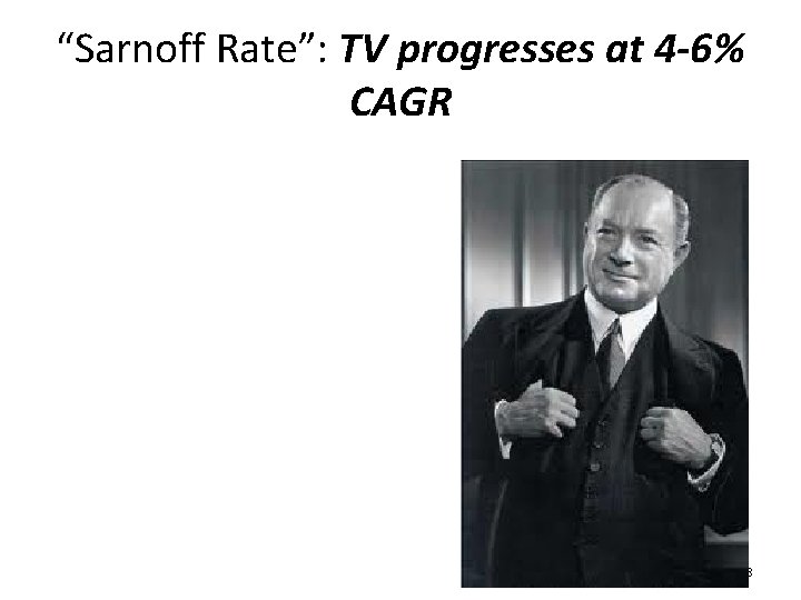 “Sarnoff Rate”: TV progresses at 4 -6% CAGR 8 