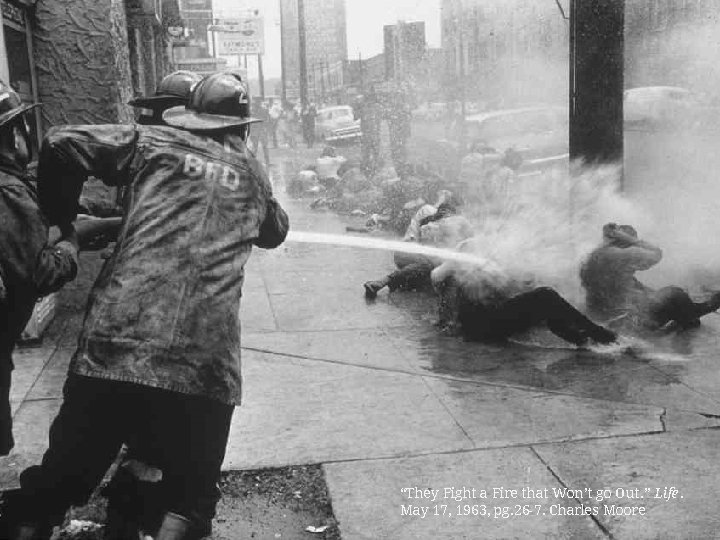 “They Fight a Fire that Won’t go Out. ” Life. May 17, 1963, pg.