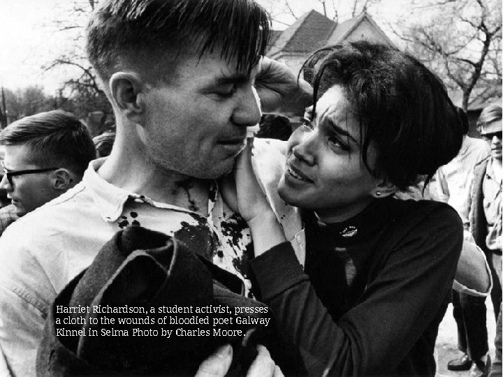 Harriet Richardson, a student activist, presses a cloth to the wounds of bloodied poet