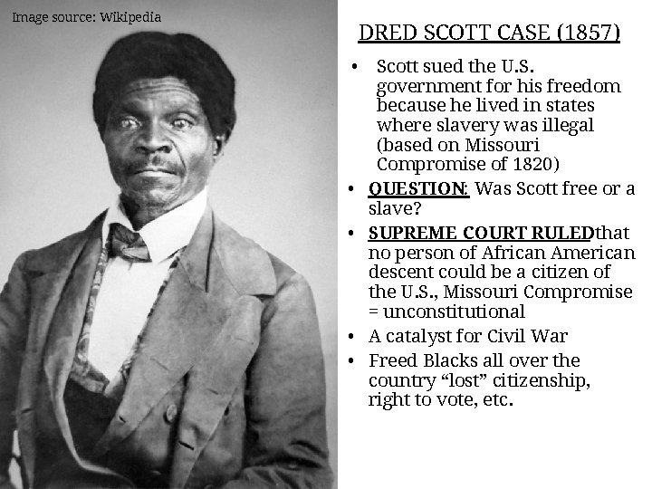 Image source: Wikipedia DRED SCOTT CASE (1857) • • • Scott sued the U.